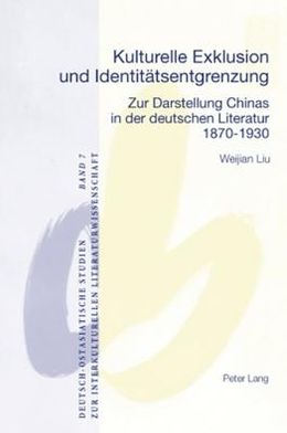 Cover for Weijian Liu · Kulturelle Exklusion Und Identitaetsentgrenzung: Zur Darstellung Chinas in Der Deutschen Literatur- 1870-1930 - Deutsch-Ostasiatische Studien Zur Interkulturellen Literatur (Paperback Book) (2007)