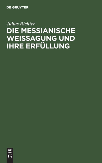 Cover for Julius Richter · Die messianische Weissagung und ihre Erfullung (Hardcover Book) (1905)