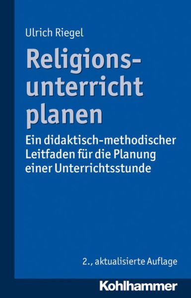 Cover for Ulrich Riegel · Religionsunterricht Planen: Ein Didaktisch-methodischer Leitfaden F|r Die Planung Einer Unterrichtsstunde (Paperback Book) [German, 2 edition] (2014)