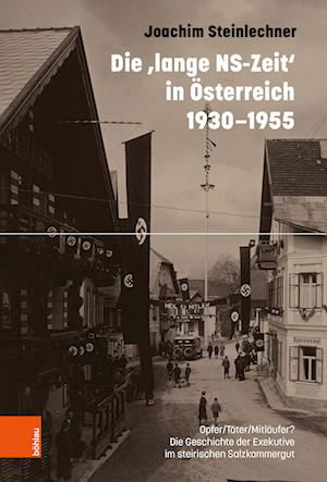 Cover for Joachim Steinlechner · Die ,lange NS-Zeit' in Osterreich 1930-1955: Opfer / Tater / Mitlaufer? Die Geschichte der Exekutive im steirischen Salzkammergut (Inbunden Bok) (2023)