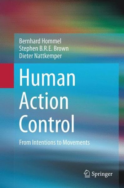 Cover for Bernhard Hommel · Human Action Control: From Intentions to Movements (Taschenbuch) [Softcover reprint of the original 1st ed. 2016 edition] (2018)