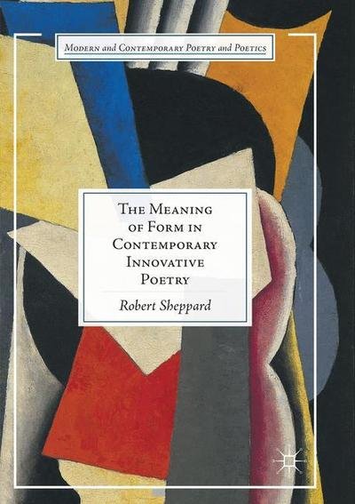 Cover for Robert Sheppard · The Meaning of Form in Contemporary Innovative Poetry - Modern and Contemporary Poetry and Poetics (Paperback Book) [Softcover reprint of the original 1st ed. 2016 edition] (2018)