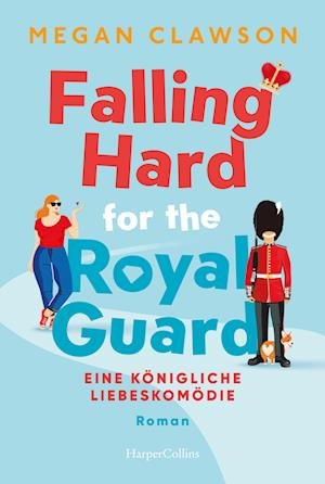 Cover for Megan Clawson · Falling Hard for the Royal Guard. Eine königliche Liebeskomödie (Bok) (2023)
