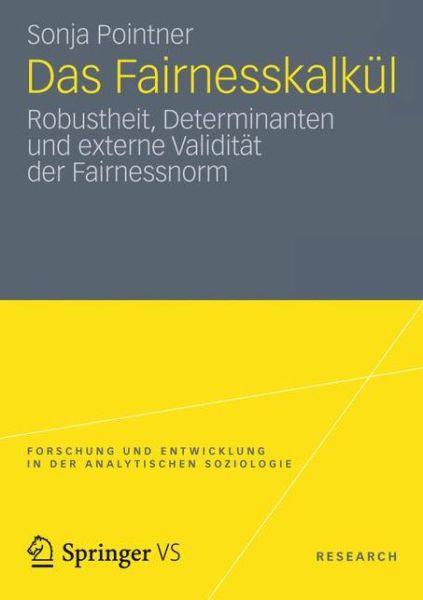Cover for Sonja Pointner · Das Fairnesskalkul: Robustheit, Determinanten Und Externe Validitat Der Fairnessnorm - Forschung Und Entwicklung in Der Analytischen Soziologie (Paperback Book) [2012 edition] (2012)