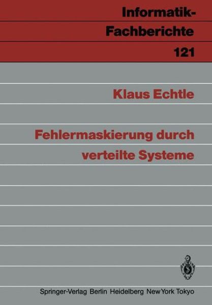 Fehlermaskierung Durch Verteilte Systeme - Informatik-fachberichte / Subreihe Kunstliche Intelligenz - Klaus Echtle - Livros - Springer-Verlag Berlin and Heidelberg Gm - 9783540164647 - 1 de abril de 1986
