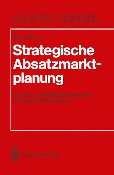 Cover for Werner A. Zollner · Strategische Absatzmarktplanung - Logistik in Industrie, Handel und Dienstleistungen (Paperback Bog) [German edition] (1990)