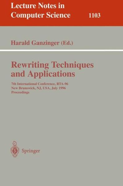 Cover for Harald Ganzinger · Rewriting Techniques and Applications: 7th International Conference, Rta-96, New Brunswick, Nj, USA July 27 - 30, 1996, Proceedings (International Conference, Rta-96, New Brunswick, Nj, Usa, July 27-30, 1996 - Proceedings) - Lecture Notes in Computer Scie (Paperback Book) (1996)