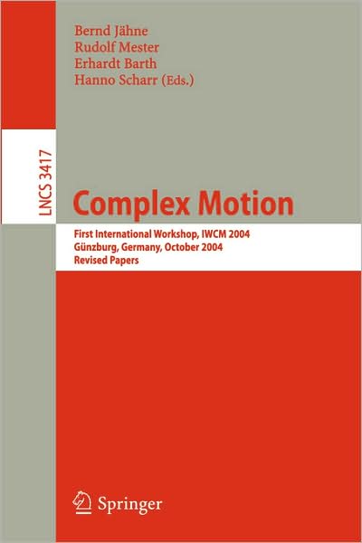 Complex Motion: First International Workshop, IWCM 2004, Gunzburg, Germany, October 12-14, 2004, Revised Papers - Lecture Notes in Computer Science - Bernd Jahne - Livros - Springer-Verlag Berlin and Heidelberg Gm - 9783540698647 - 26 de janeiro de 2007