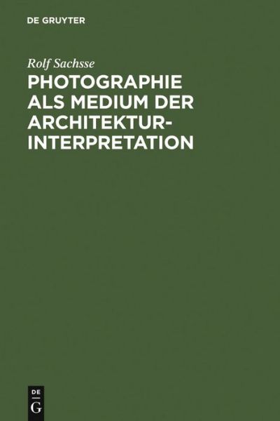 Cover for Rolf Sachsse · Photographie als Medium der Architekturinterpretation (Hardcover Book) [Reprint 2010 edition] (1984)