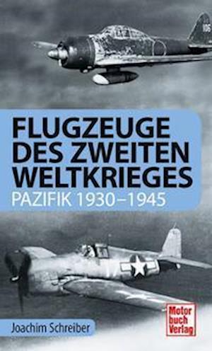 Flugzeuge des Zweiten Weltkriegs - Joachim Schreiber - Books - Motorbuch Verlag - 9783613044647 - September 23, 2022