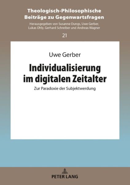 Cover for Uwe Gerber · Individualisierung im digitalen Zeitalter; Zur Paradoxie der Subjektwerdung - Theologisch-Philosophische Beitraege Zu Gegenwartsfragen (Gebundenes Buch) (2019)