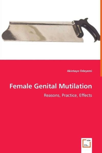 Cover for Akintayo Odeyemi · Female Genital Mutilation - Reasons, Practice, Effects (Paperback Book) (2008)