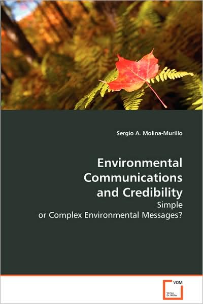 Environmental Communications and Credibility: Simple or Complex Environmental Messages? - Sergio A. Molina-murillo - Bücher - VDM Verlag Dr. Müller - 9783639079647 - 9. September 2008