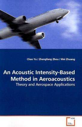 Cover for Chao Yu · An Acoustic Intensity-based Method in Aeroacoustics: Theory and Aerospace Applications (Paperback Book) (2009)