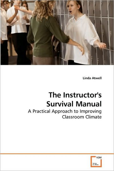 Cover for Linda Atwell · The Instructor's Survival Manual: a Practical Approach to Improving Classroom Climate (Paperback Book) (2009)