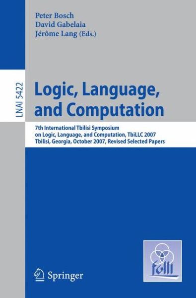 Cover for Peter Bosch · Logic, Language, and Computation: 7th International Tbilisi Symposium on Logic, Language, and Computation, Tbillc 2007, Tbilisi, Georgia, October 1-5, 2007. Revised Selected Papers - Lecture Notes in Computer Science / Lecture Notes in Artificial Intellig (Paperback Book) (2009)