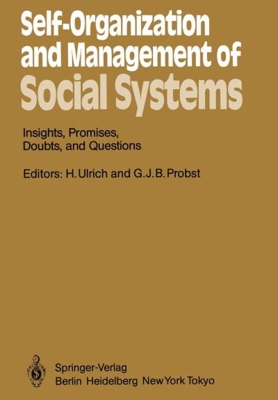 Cover for H Ulrich · Self-organization and Management of Social Systems: Insights, Promises, Doubts, and Questions (Softcover Reprint of the Origi) (Paperback Book) [Softcover Reprint of the Original 1st Ed. 1984 edition] (2011)
