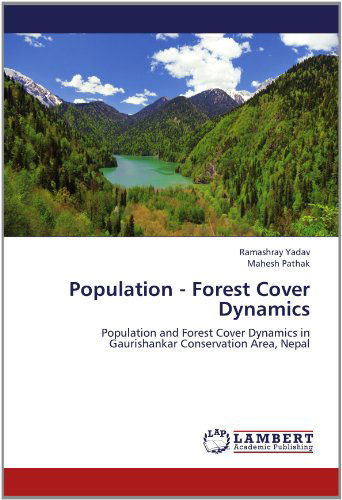 Cover for Mahesh Pathak · Population - Forest Cover Dynamics: Population and Forest Cover Dynamics in Gaurishankar Conservation Area, Nepal (Paperback Book) (2012)