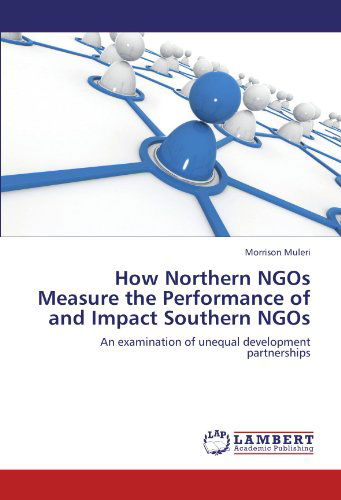 Cover for Morrison Muleri · How Northern Ngos Measure the Performance of and Impact Southern Ngos: an Examination of Unequal Development Partnerships (Paperback Book) (2012)