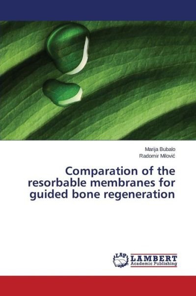 Comparation of the Resorbable Membranes for Guided Bone Regeneration - Bubalo Marija - Libros - LAP Lambert Academic Publishing - 9783659457647 - 18 de marzo de 2015