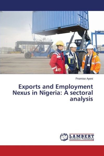 Cover for Ayeni Promise · Exports and Employment Nexus in Nigeria: a Sectoral Analysis (Paperback Book) (2015)