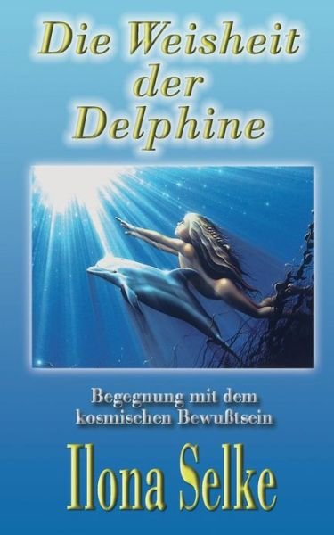 Cover for Ilona Selke · Die Weisheit Der Delphine (Pocketbok) [German edition] (2013)