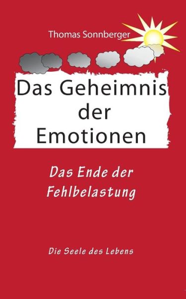 Cover for Thomas Sonnberger · Das Geheimnis der Emotionen: Soul-work, Konzentration ist eine Liebesbeziehung (Paperback Book) [German edition] (2017)