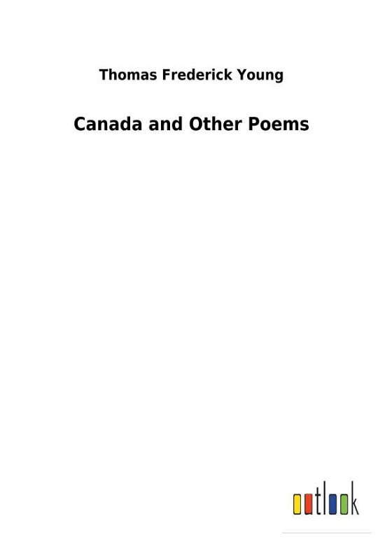 Canada and Other Poems - Young - Książki -  - 9783732620647 - 3 stycznia 2018