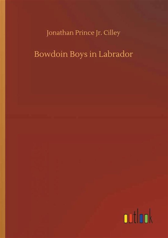 Cover for Cilley · Bowdoin Boys in Labrador (Buch) (2018)