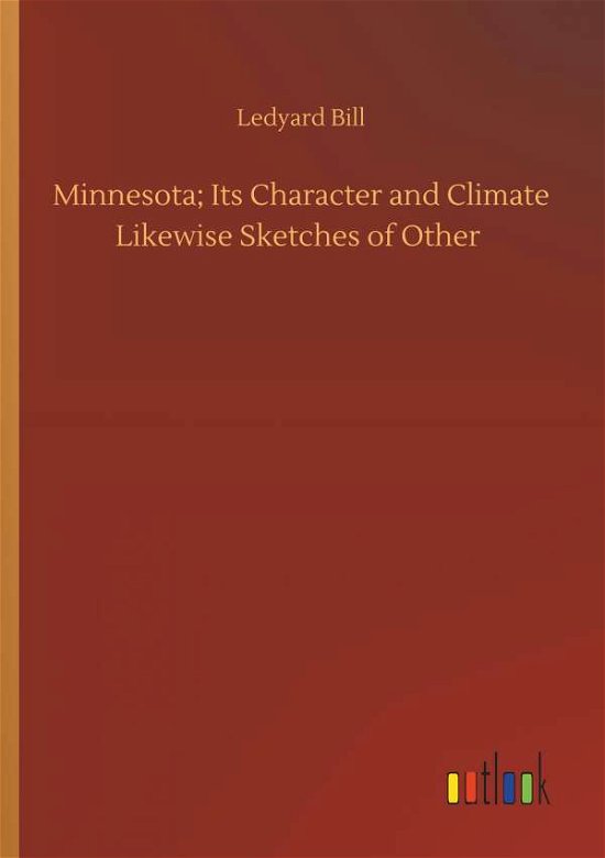 Minnesota; Its Character and Clima - Bill - Bøger -  - 9783734093647 - 25. september 2019