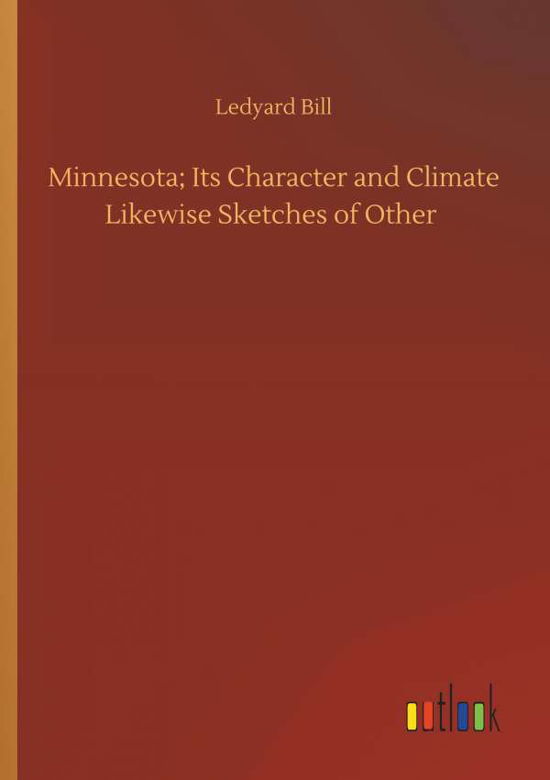 Minnesota; Its Character and Clima - Bill - Livros -  - 9783734093647 - 25 de setembro de 2019