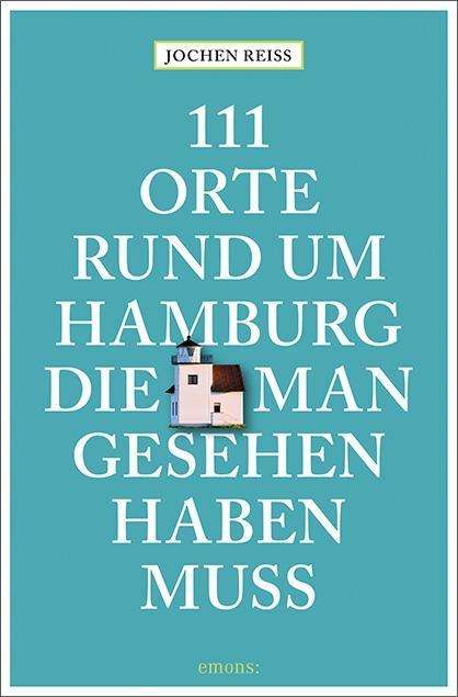 111 Orte rund um Hamburg, die man - Reiss - Książki -  - 9783740805647 - 