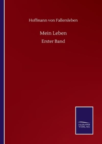 Mein Leben: Erster Band - Hoffmann von Fallersleben - Książki - Salzwasser-Verlag GmbH - 9783752516647 - 20 września 2020