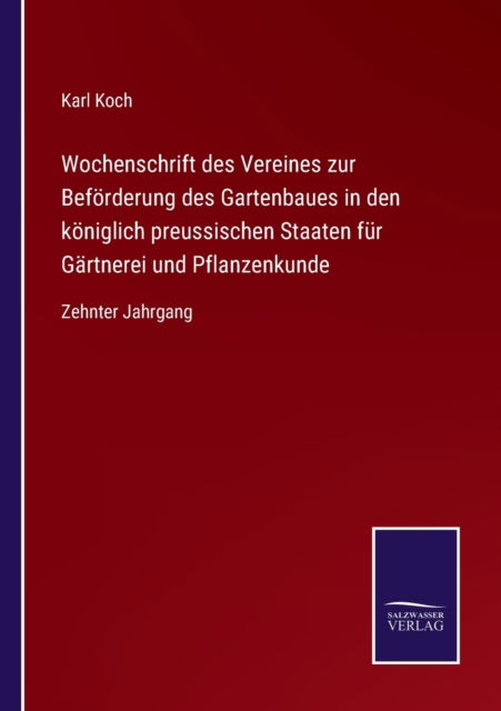 Wochenschrift des Vereines zur Befoerderung des Gartenbaues in den koeniglich preussischen Staaten fur Gartnerei und Pflanzenkunde - Karl Koch - Books - Salzwasser-Verlag Gmbh - 9783752529647 - November 3, 2021