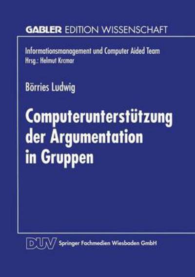 Cover for Borries Ludwig · Computerunterstutzung Der Argumentation in Gruppen: Aufbereitung Einer Sprechaktsequenz Nach Habermas Und Vorstellung Eines Prototypen - Informationsmanagement Und Computer Aided Team (Taschenbuch) [1997 edition] (1997)