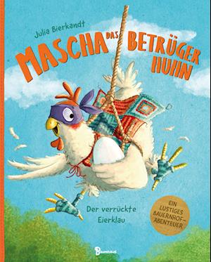 Cover for Julia Bierkandt · Mascha das Betrügerhuhn - Der verrückte Eierklau (Buch) (2023)