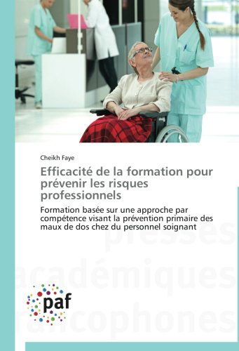 Cover for Cheikh Faye · Efficacité De La Formation Pour Prévenir Les Risques Professionnels: Formation Basée Sur Une Approche Par Compétence Visant La Prévention Primaire Des ... Chez Du Personnel Soignant (Paperback Book) [French edition] (2018)