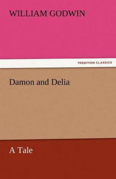 Cover for William Godwin · Damon and Delia: a Tale (Tredition Classics) (Paperback Book) (2011)