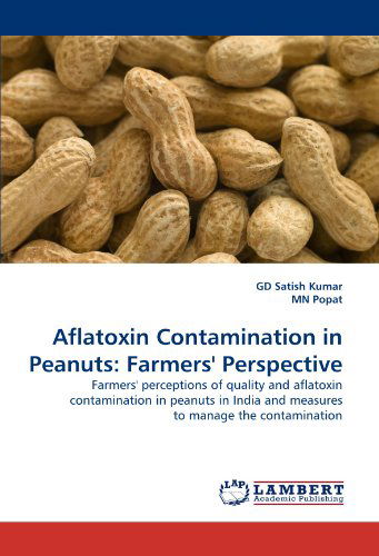 Cover for Mn Popat · Aflatoxin Contamination in Peanuts: Farmers' Perspective: Farmers' Perceptions of Quality and Aflatoxin Contamination in Peanuts in India and Measures to Manage the Contamination (Taschenbuch) (2011)