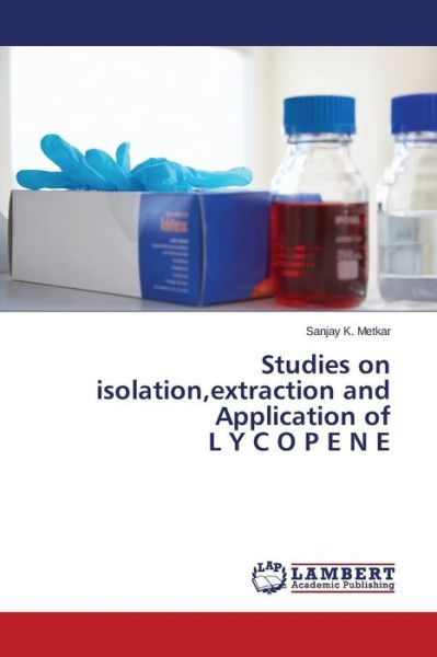 Cover for Metkar Sanjay K · Studies on Isolation, Extraction and Application of L Y C O P E N E (Paperback Book) (2015)