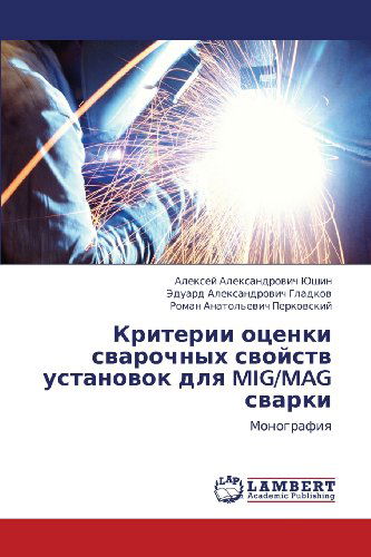 Cover for Roman Anatol'evich Perkovskiy · Kriterii Otsenki Svarochnykh Svoystv Ustanovok Dlya Mig / Mag Svarki: Monografiya (Taschenbuch) [Russian edition] (2012)
