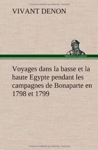 Cover for Vivant Denon · Voyages Dans La Basse et La Haute Egypte Pendant Les Campagnes De Bonaparte en 1798 et 1799 (Hardcover Book) [French edition] (2012)