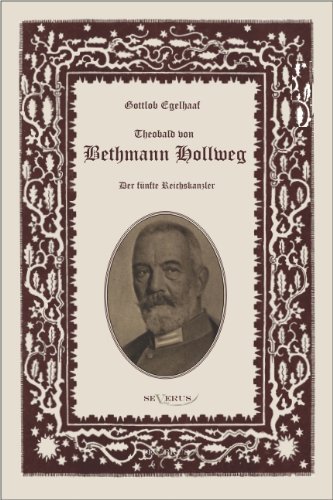 Cover for Gottlob Egelhaaf · Theobald von Bethmann Hollweg der funfte Reichskanzler: Nachdruck der Originalausgabe von 1916, in Fraktur (Taschenbuch) [German edition] (2011)