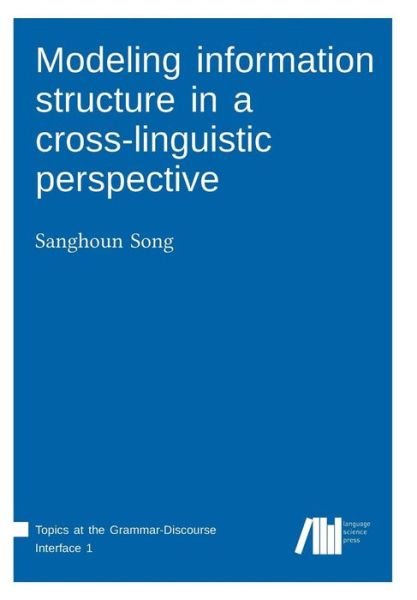 Cover for Sanghoun Song · Modeling information structure in a cross-linguistic perspective (Book) (2017)