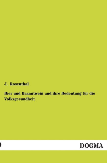 Cover for J. Rosenthal · Bier Und Branntwein Und Ihre Bedeutung Fur Die Volksgesundheit (Paperback Book) [German edition] (2012)