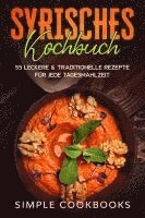 Cover for Simple Cookbooks · Syrisches Kochbuch: 55 leckere &amp; traditionelle Rezepte für jede Tagesmahlzeit (Book) (2024)