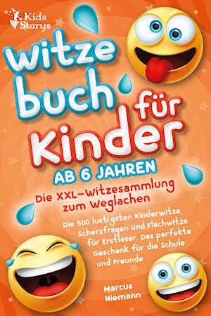 Cover for Marcus Niemann · Witzebuch ab 6 Jahren - Die XXL - Witzesammlung zum Weglachen: Die 500 lustigsten Kinderwitze, Scherzfragen und Flachwitze für Erstleser. Das perfekte Geschenk für die Schule und Freunde (Book) (2023)