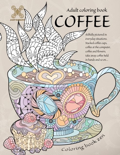 Cover for Jazzy Harmony · Coloring book zen. Adult coloring book coffee skilfully pictured in everyday situations. Stacked coffee cups, coffee at the computer, coffee and ... A food adult coloring book for relaxation (Paperback Book) (2021)