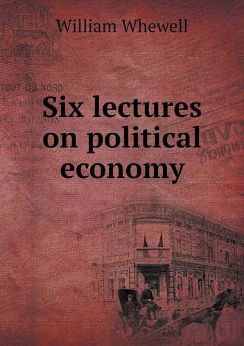 Cover for William Whewell · Six Lectures on Political Economy (Paperback Book) (2013)
