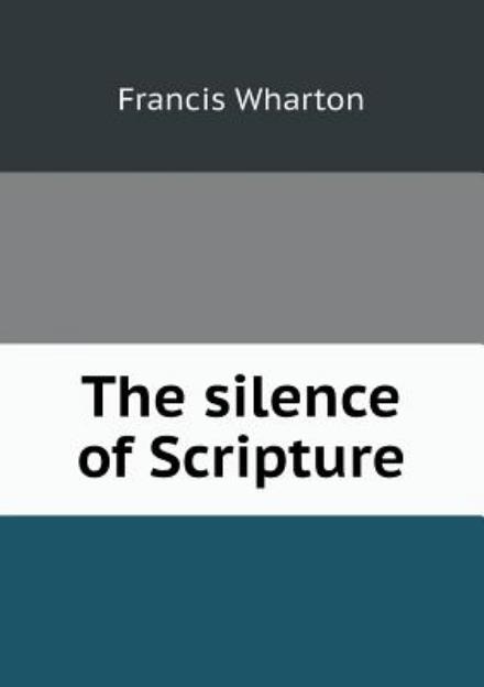 Cover for Francis Wharton · The Silence of Scripture (Taschenbuch) (2013)